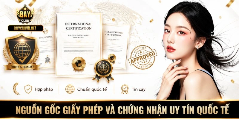 Nguồn gốc giấy phép và chứng nhận uy tín quốc tế