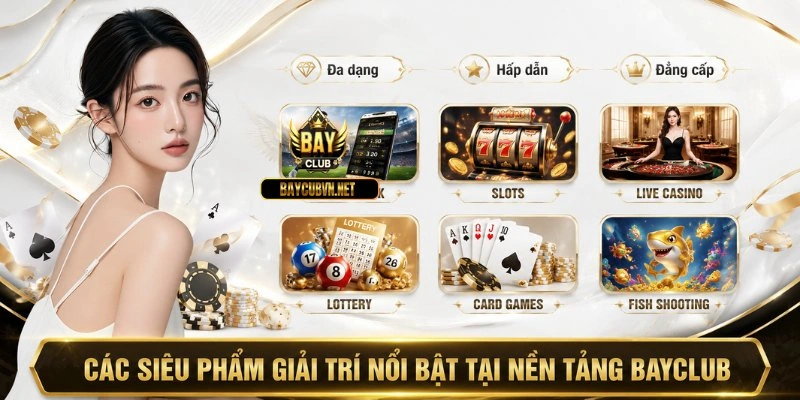 Các siêu phẩm giải trí nổi bật tại nền tảng BAYCLUB