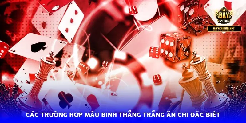 Các trường hợp mậu binh thắng trắng ăn chi đặc biệt