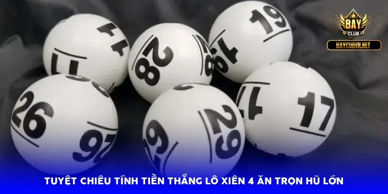 Tuyệt chiêu tính tiền thắng lô xiên 4 ăn trọn hũ lớn
