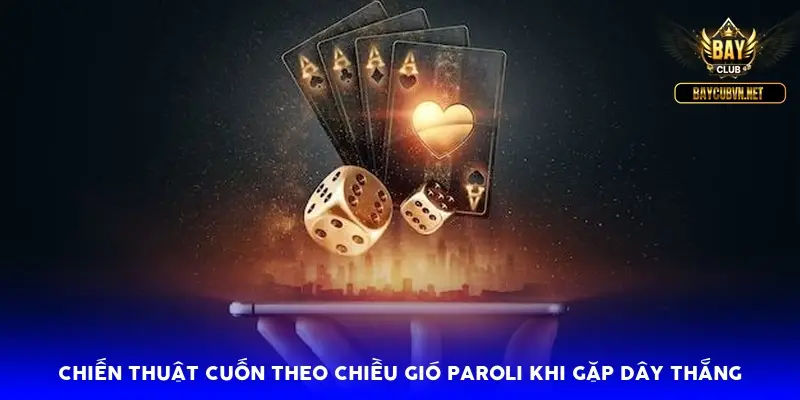 Chiến thuật cuốn theo chiều gió Paroli khi gặp dây thắng