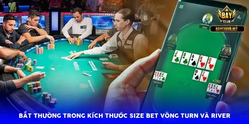 Bất thường trong kích thước size bet vòng Turn và River