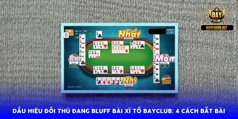 Dấu hiệu đối thủ đang bluff bài xì tố BayClub: 4 cách bắt bài