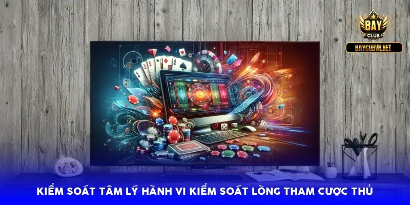 Kiểm soát tâm lý hành vi kiểm soát lòng tham cược thủ