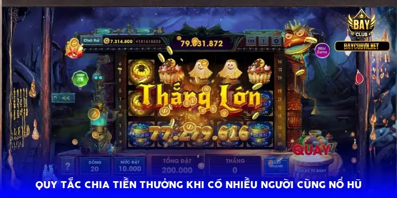 Quy tắc chia tiền thưởng khi có nhiều người cùng nổ hũ
